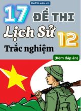 Tổng hợp17 Đề thi Lịch sử 12 phần Trắc nghiệm (Kèm đáp án)